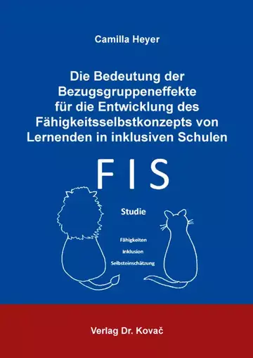 Camilla Heyer: Die Bedeutung der Bezugsgruppeneffekte für die Entwicklung des Fähigkeitsselbstkonzepts von Lernenden in inklusiven Schulen