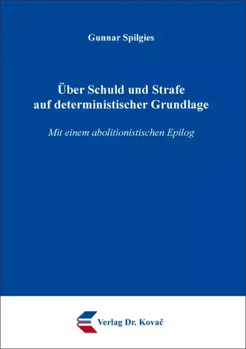 Gunnar Spilgies: Über Schuld und Strafe auf deterministischer Grundlage