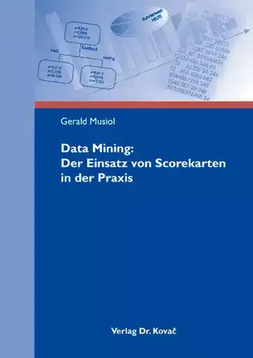 Gerald Musiol: Data Mining: Der Einsatz von Scorekarten in der Praxis