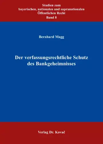 Bernhard Magg: Der verfassungsrechtliche Schutz des Bankgeheimnisses