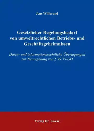 Jens Willbrand: Gesetzlicher Regelungsbedarf von umweltrechtlichen Betriebs- und Geschäftsgeheimnissen