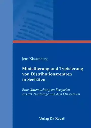 Jens Klauenberg: Modellierung und Typisierung von Distributionszentren in Seehäfen