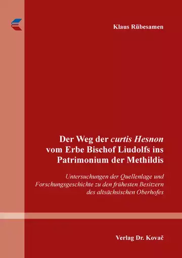 Klaus Rübesamen: Der Weg der curtis Hesnon vom Erbe Bischof Liudolfs ins Patrimonium der Methildis