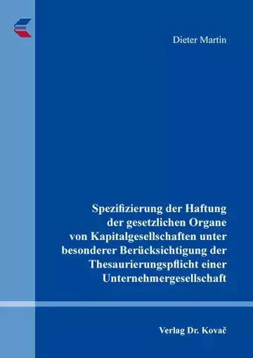 Dieter Martin: Spezifizierung der Haftung der gesetzlichen Organe von Kapitalgesellschaften unter besonderer Berücksichtigung der Thesaurierungspflicht einer Unternehmergesellschaft
