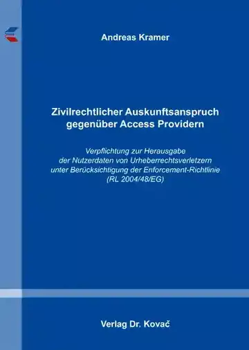 Andreas Kramer: Zivilrechtlicher Auskunftsanspruch gegenüber Access Providern