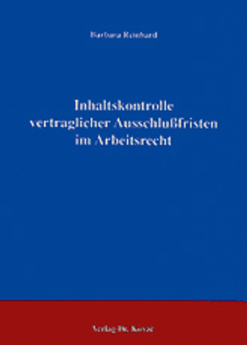 Reinhard: Inhaltskontrolle vertraglicher Ausschlußfristen im Arbeitsrecht