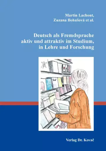 Martin Lachout, Zuzana Bohušová et al.: Deutsch als Fremdsprache aktiv und attraktiv im Studium, in Lehre und Forschung