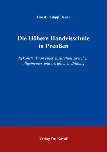 Horst Philipp Bauer: Die Höhere Handelsschule in Preußen