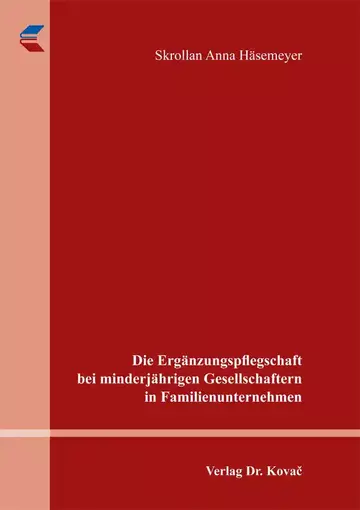 Skrollan Anna Häsemeyer: Die Ergänzungspflegschaft bei minderjährigen Gesellschaftern in Familienunternehmen