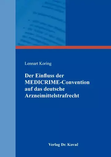 Lennart Koring: Der Einfluss der MEDICRIME-Convention auf das deutsche Arzneimittelstrafrecht