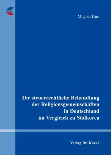 Muyoal Kim: Die steuerrechtliche Behandlung der Religionsgemeinschaften in Deutschland im Vergleich zu Südkorea