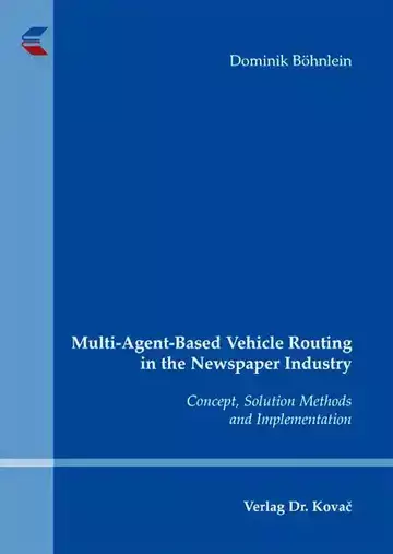 Dominik Böhnlein: Multi-Agent-Based Vehicle Routing in the Newspaper Industry