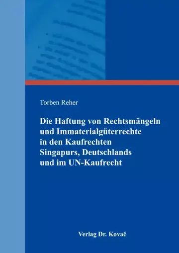 Torben Reher: Die Haftung von Rechtsmängeln und Immaterialgüterrechte in den Kaufrechten Singapurs, Deutschlands und im UN-Kaufrecht