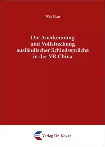 Wei Gao: Die Anerkennung und Vollstreckung ausländischer Schiedssprüche in der VR China