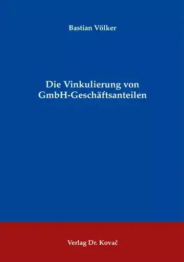 Bastian Völker: Die Vinkulierung von GmbH-Geschäftsanteilen