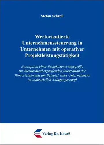 Stefan Schroll: Wertorientierte Unternehmenssteuerung in Unternehmen mit operativer Projektleistungstätigkeit