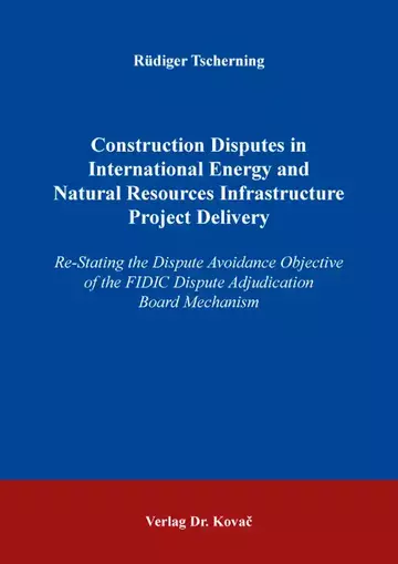 Rüdiger Tscherning: Construction Disputes in International Energy and Natural Resources Infrastructure Project Delivery