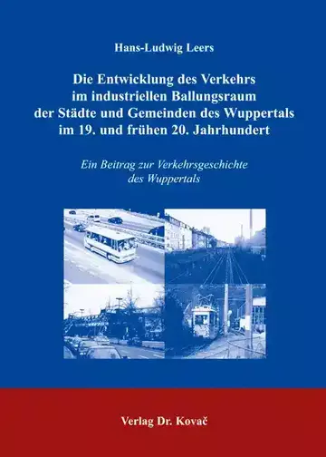 Hans-Ludwig Leers: Die Entwicklung des Verkehrs im industriellen Ballungsraum der Städte und Gemeinden des Wuppertals im 19. und frühen 20. Jahrhundert