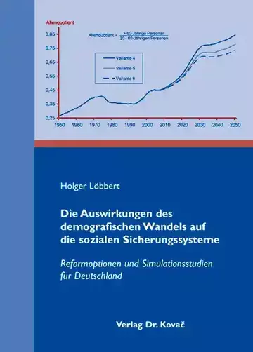 Holger Löbbert: Die Auswirkungen des demografischen Wandels auf die sozialen Sicherungssysteme