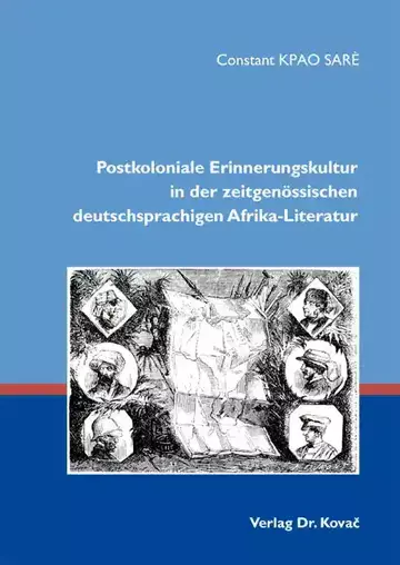 Constant Kpao Sarè: Postkoloniale Erinnerungskultur in der zeitgenössischen deutschsprachigen Afrika-Literatur