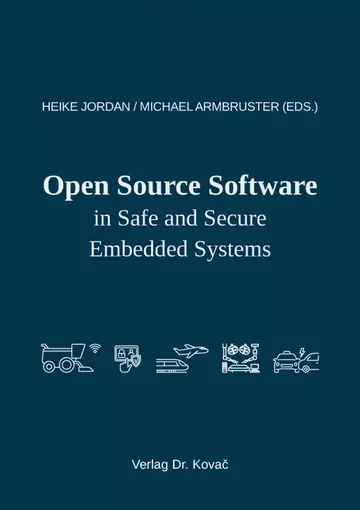 Heike Jordan / Michael Armbruster (eds.): Open Source Software in Safe and Secure Embedded Systems