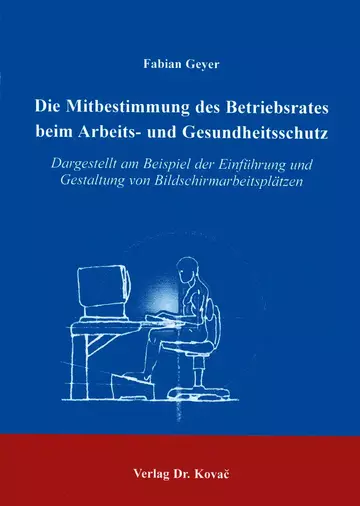 Geyer: Die Mitbestimmung des Betriebsrates beim Arbeits- und Gesundheitsschutz