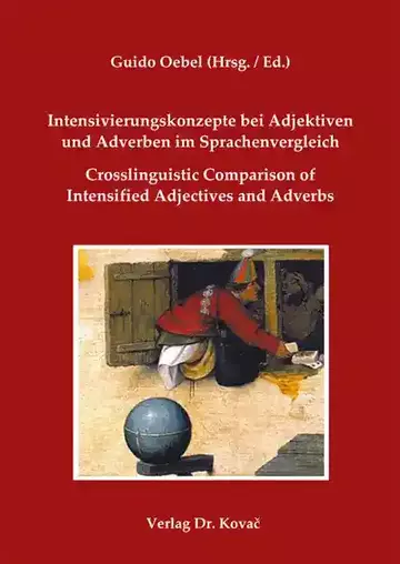 Guido Oebel (Hrsg./Ed.): Intensivierungskonzepte bei Adjektiven und Adverben im Sprachenvergleich / Crosslinguistic Comparison of Intensified Adjectives and Adverbs