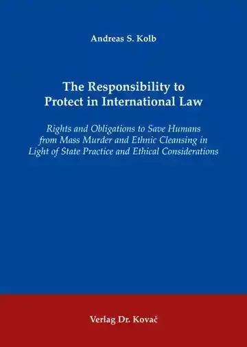 Andreas S. Kolb: The Responsibility to Protect in International Law