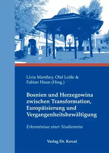 Livia Manthey, Olaf Leiße & Fabian Haun (Hrsg.): Bosnien und Herzegowina zwischen Transformation, Europäisierung und Vergangenheitsbewältigung