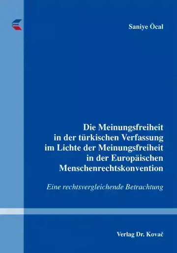 Saniye Öcal: Die Meinungsfreiheit in der türkischen Verfassung im Lichte der Meinungsfreiheit in der Europäischen Menschenrechtskonvention