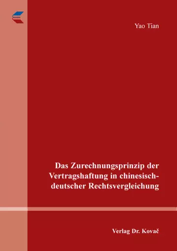Yao Tian: Das Zurechnungsprinzip der Vertragshaftung in chinesisch-deutscher Rechtsvergleichung