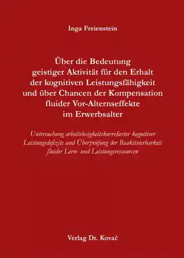 Inga Freienstein: Über die Bedeutung geistiger Aktivität für den Erhalt der kognitiven Leistungsfähigkeit und über Chancen der Kompensation fluider Vor-Alternseffekte im Erwerbsalter