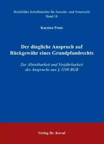 Karsten Prote: Der dingliche Anspruch auf Rückgewähr eines Grundpfandrechts