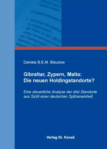Daniela B.E.M. Blaudow: Gibraltar, Zypern, Malta: Die neuen Holdingstandorte?