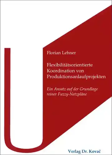 Florian Lehner: Flexibilitätsorientierte Koordination von Produktionsanlaufprojekten