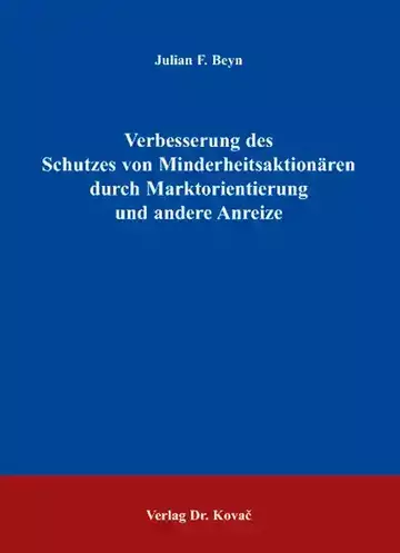 Julian F. Beyn: Verbesserung des Schutzes von Minderheitsaktionären durch Marktorientierung und andere Anreize