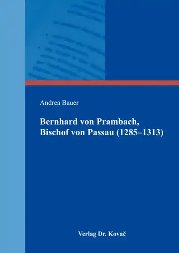 Andrea Bauer: Bernhard von Prambach, Bischof von Passau (1285–1313)