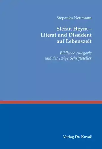 Stepanka Neumann: Stefan Heym – Literat und Dissident auf Lebenszeit