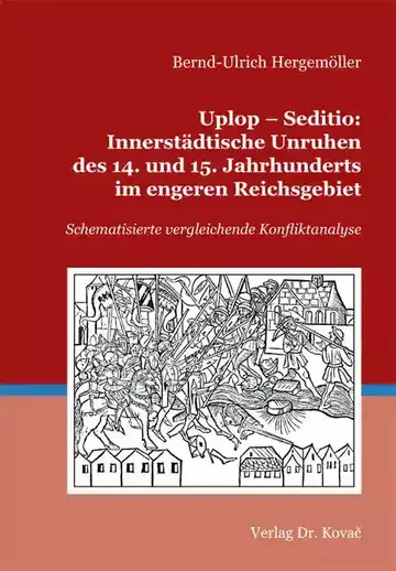 Bernd-Ulrich Hergemöller: Uplop – Seditio: Innerstädtische Unruhen des 14. und 15. Jahrhunderts im engeren Reichsgebiet