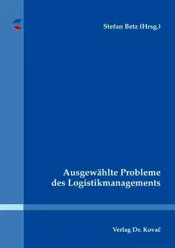 Stefan Betz (Hrsg.): Ausgewählte Probleme des Logistikmanagements