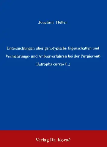 Heller: Untersuchungen über genotypische Eigenschaften und Vermehrungs- und Anbauverfahren bei der Purgiernuß (Jatropha curcas L.)