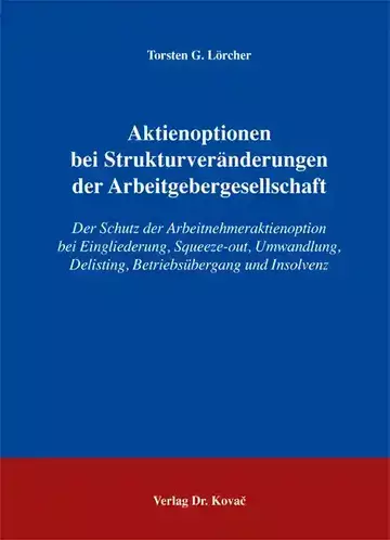 Torsten G. Lörcher: Aktienoptionen bei Strukturveränderungen der Arbeitgebergesellschaft