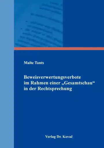 Malte Tants: Beweisverwertungsverbote im Rahmen einer „Gesamtschau“ in der Rechtsprechung
