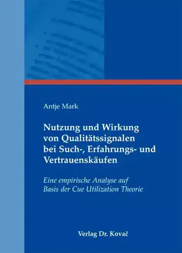 Antje Mark: Nutzung und Wirkung von Qualitätssignalen bei Such-, Erfahrungs- und Vertrauenskäufen