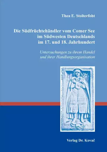 Thea E. Stolterfoht: Die Südfrüchtehändler vom Comer See im Südwesten Deutschlands im 17. und 18. Jahrhundert