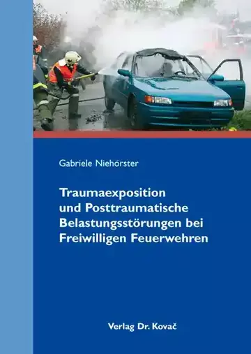 Gabriele Niehörster: Traumaexposition und Posttraumatische Belastungsstörungen bei Freiwilligen Feuerwehren