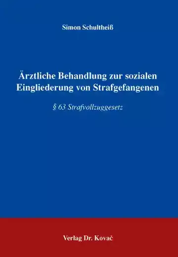 Simon Schultheiß: Ärztliche Behandlung zur sozialen Eingliederung von Strafgefangenen