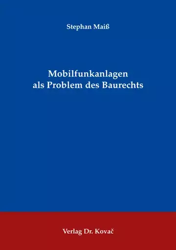 Stephan Maiß: Mobilfunkanlagen als Problem des Baurechts
