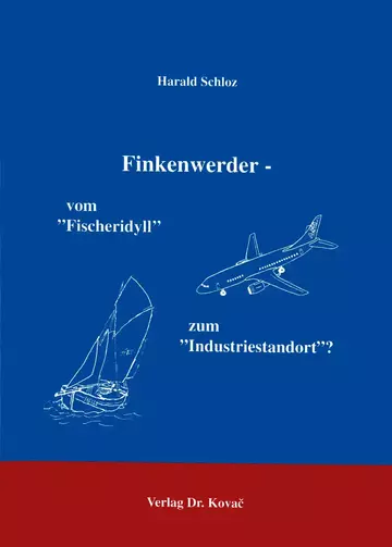 Schloz: Finkenwerder - Vom „Fischeridyll“ zum „Industriestandort“?