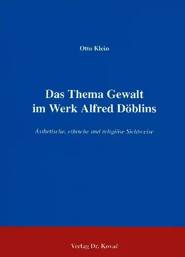 Klein: Das Thema Gewalt im Werk Alfred Döblins